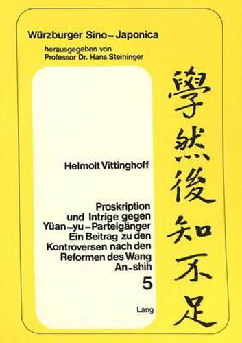 Cover image for Proskription Und Intrige Gegen Yuean-Yu-Parteigaenger: Ein Beitrag Zu Den Kontroversen Nach Den Reformen Des Wang An-Shih, Dargestellt an Den Biographien Des Lu Tien (1042-1102) Und Des Ch'en Kuan (1057-1124)