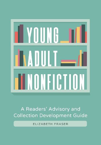 Cover image for Young Adult Nonfiction: A Readers' Advisory and Collection Development Guide