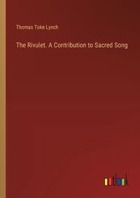 Cover image for The Rivulet. A Contribution to Sacred Song