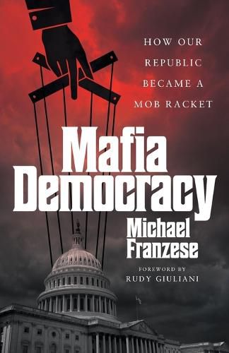 Cover image for Mafia Democracy: How Our Republic Became a Mob Racket