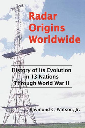 Cover image for Radar Origins Worldwide: History of Its Evolution in 13 Nations Through World War II