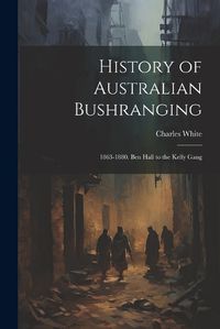 Cover image for History of Australian Bushranging