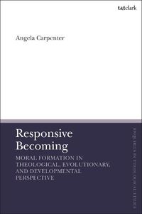 Cover image for Responsive Becoming: Moral Formation in Theological, Evolutionary, and Developmental Perspective