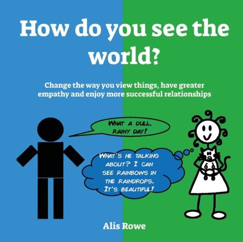 Cover image for How do you see the world?: Change the way you view things, have greater empathy and enjoy more successful relationships