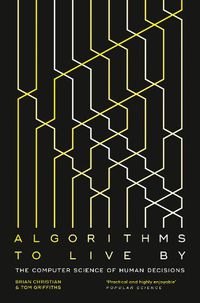 Cover image for Algorithms to Live By: The Computer Science of Human Decisions
