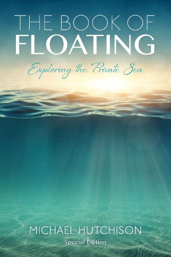 Cover image for The Book of Floating: Exploring the Private Sea