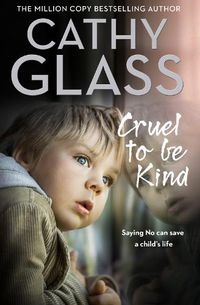 Cover image for Cruel to Be Kind: Saying No Can Save a Child's Life
