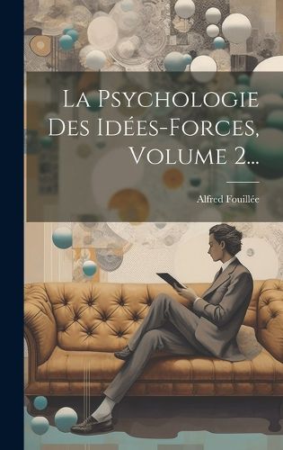 Cover image for La Psychologie Des Idees-forces, Volume 2...
