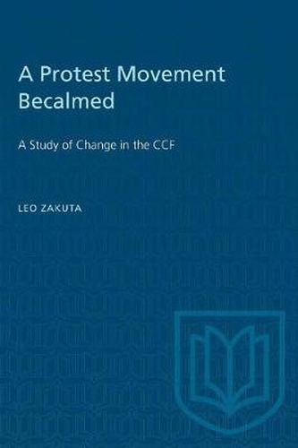 Cover image for A Protest Movement Becalmed: A Study of Change in the CCF