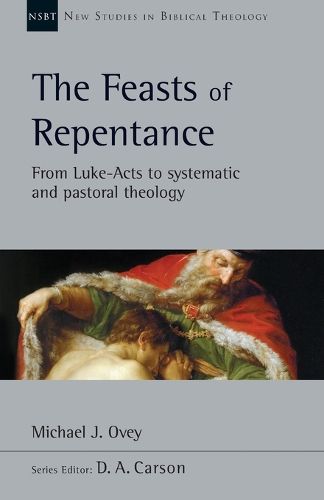 Cover image for The Feasts of Repentance: From Luke-Acts to Systematic and Pastoral Theology