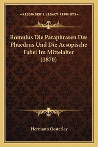 Cover image for Romulus Die Paraphrasen Des Phaedrus Und Die Aesopische Fabel Im Mittelalter (1870)