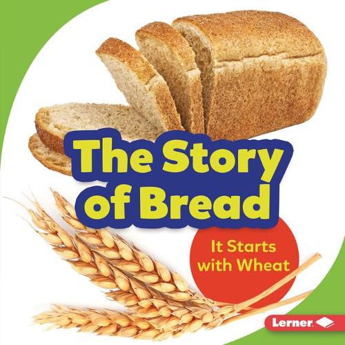 Cover image for The Story of Bread: It Starts with Wheat