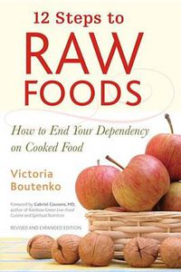 Cover image for 12 Steps to Raw Foods: How to End Your Dependency on Cooked Food
