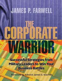 Cover image for The Corporate Warrior: Successful Strategies from Military Leaders to Win Your Business Battles