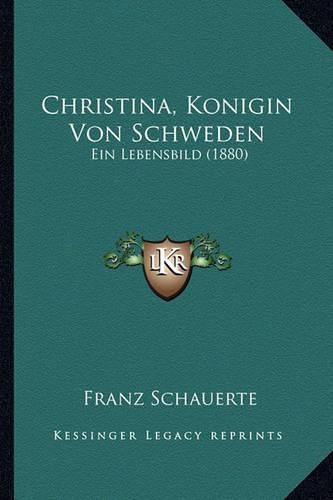 Cover image for Christina, Konigin Von Schweden: Ein Lebensbild (1880)