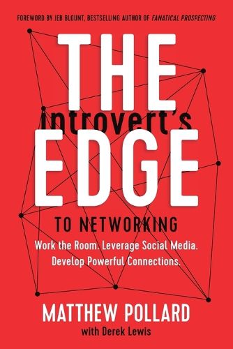 Cover image for The Introvert's Edge to Networking: Work the Room. Leverage Social Media. Develop Powerful Connections