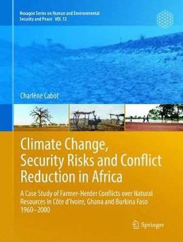 Cover image for Climate Change, Security Risks and Conflict Reduction in Africa: A Case Study of Farmer-Herder Conflicts over Natural Resources in Cote d'Ivoire, Ghana and Burkina Faso 1960-2000