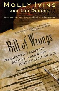 Cover image for Bill of Wrongs: The Executive Branch's Assault on America's Fundamental Rights