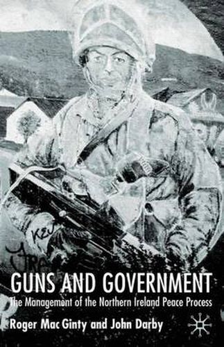 Cover image for Guns and Government: The Management of the Northern Ireland Peace Process