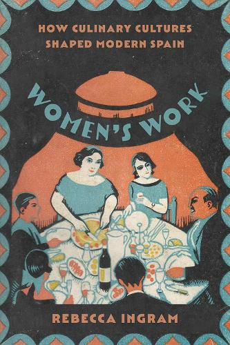 Cover image for Women's Work: How Culinary Cultures Shaped Modern Spain