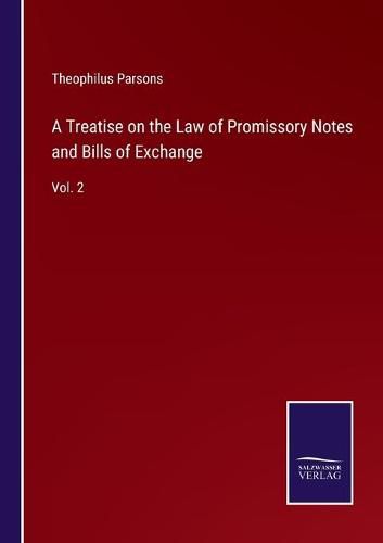 A Treatise on the Law of Promissory Notes and Bills of Exchange: Vol. 2