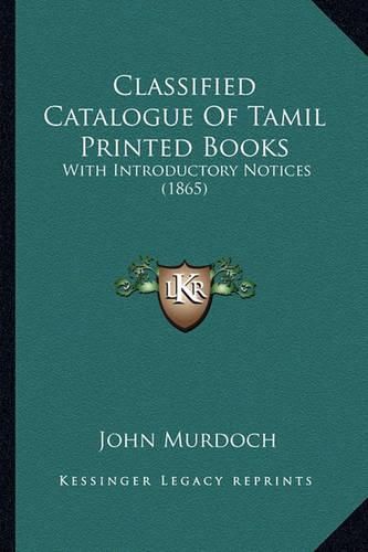 Classified Catalogue of Tamil Printed Books: With Introductory Notices (1865)