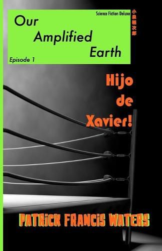 Cover image for Our Amplified Earth, Episode 1, Hijo De Xavier