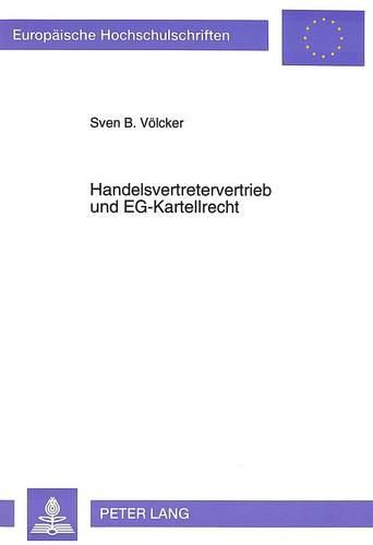 Handelsvertretervertrieb Und Eg-Kartellrecht: Die Beurteilung Von Handelsvertretervertraegen Nach Art. 85 Eg-Vertrag Unter Beruecksichtigung Des Us-Amerikanischen Und Deutschen Kartellrechts