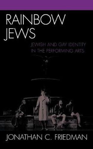 Rainbow Jews: Jewish and Gay Identity in the Performing Arts