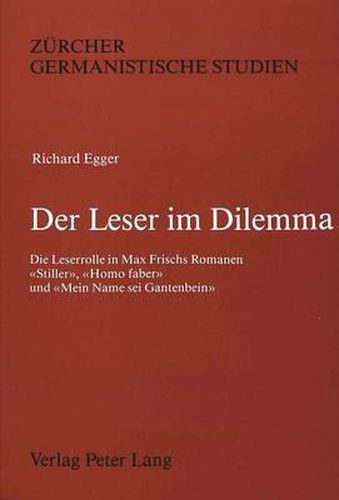 Cover image for Der Leser Im Dilemma: Die Leserrolle in Max Frischs Romanen -Stiller-, -Homo Faber- Und -Mein Name SEI Gantenbein-