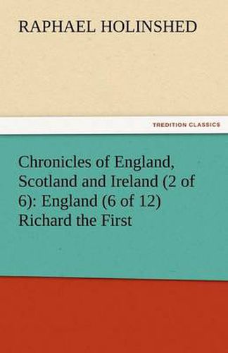 Cover image for Chronicles of England, Scotland and Ireland (2 of 6): England (6 of 12) Richard the First