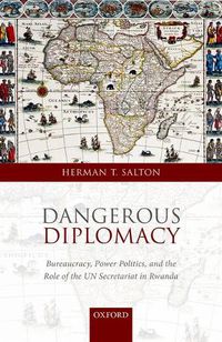 Cover image for Dangerous Diplomacy: Bureaucracy, Power Politics,  and the Role of the UN Secretariat in Rwanda