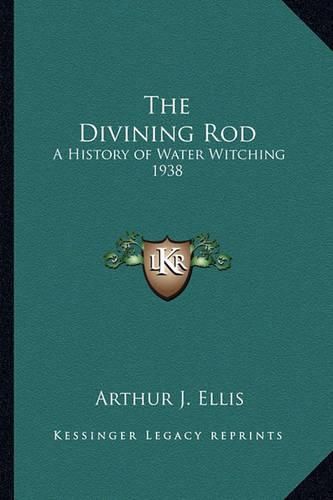 Cover image for The Divining Rod: A History of Water Witching 1938