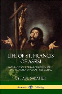 Cover image for Life of St. Francis of Assisi