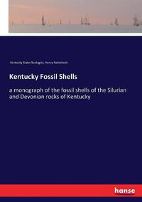 Cover image for Kentucky Fossil Shells: a monograph of the fossil shells of the Silurian and Devonian rocks of Kentucky