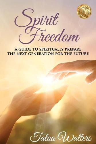 Cover image for Spirit Freedom: A Guide to Spiritually Prepare the Next Generation for the Future