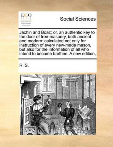Cover image for Jachin and Boaz; Or, an Authentic Key to the Door of Free-Masonry, Both Ancient and Modern