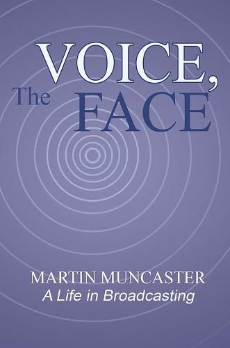 Cover image for The Voice, the Face: A Life in Broadcasting