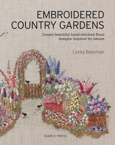 Cover image for Embroidered Country Gardens: Create Beautiful Hand-Stitched Floral Designs Inspired by Nature