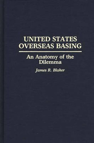 Cover image for United States Overseas Basing: An Anatomy of the Dilemma