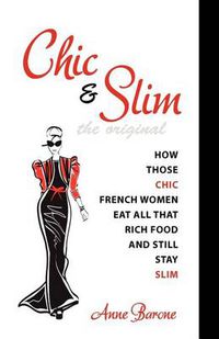 Cover image for Chic & Slim: How Those Chic French Women Eat All That Rich Food And Still Stay Slim