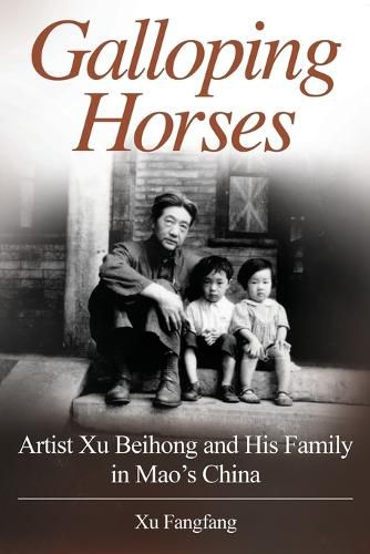 Cover image for Galloping Horses: Artist Xu Beihong and His Family in Mao's China