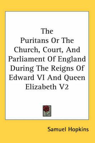 Cover image for The Puritans or the Church, Court, and Parliament of England During the Reigns of Edward VI and Queen Elizabeth V2