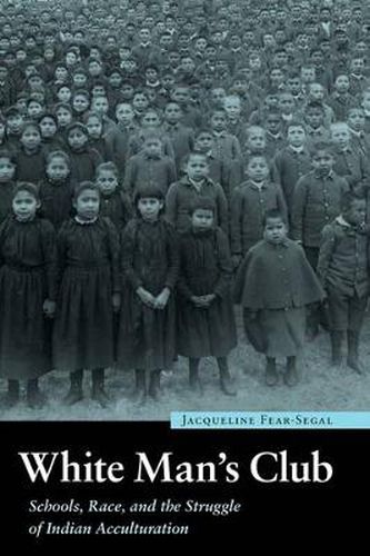 Cover image for White Man's Club: Schools, Race, and the Struggle of Indian Acculturation