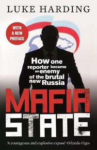 Cover image for Mafia State: How One Reporter Became an Enemy of the Brutal New Russia