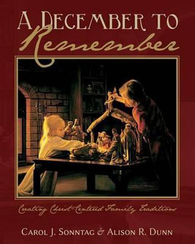 Cover image for A December To Remember: Creating Christ-Centered Family Traditions