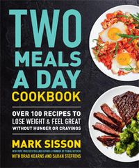 Cover image for Two Meals a Day Cookbook: Over 100 Recipes to Lose Weight & Feel Great Without Hunger or Cravings