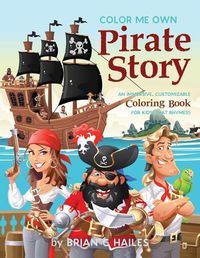 Cover image for Color Me Own Pirate Story: An Immersive, Customizable Coloring Book for Kids (That Rhymes!)