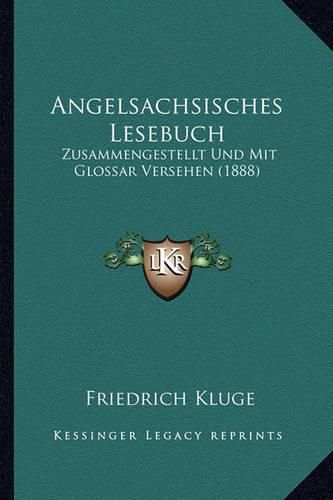 Angelsachsisches Lesebuch: Zusammengestellt Und Mit Glossar Versehen (1888)