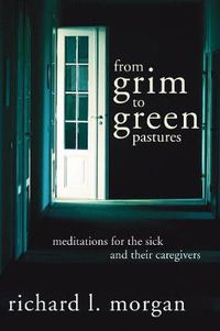 Cover image for From Grim to Green Pastures: Meditations for the Sick and Their Caregivers